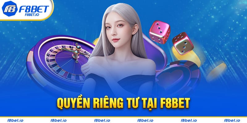Quyền riêng tư tại F8BET là gì?