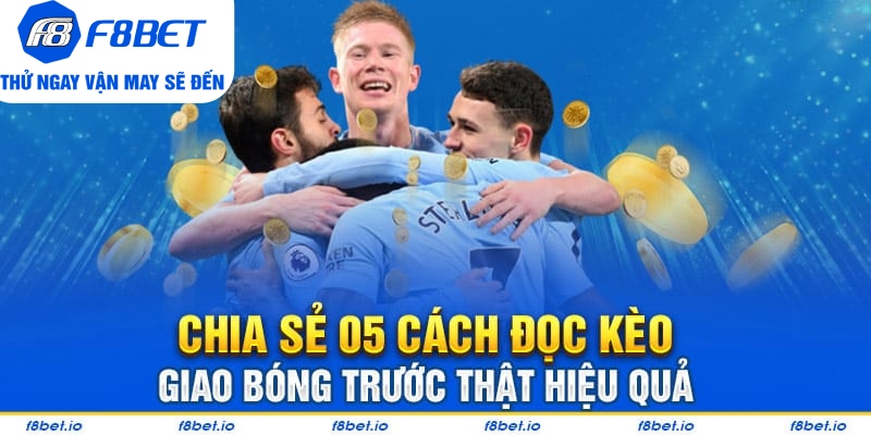 Chia sẻ 05 cách đọc kèo giao bóng trước thật hiệu quả