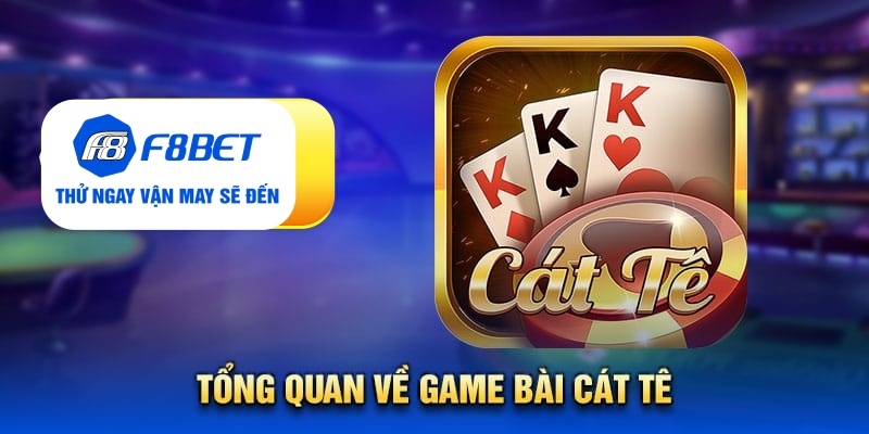 Tổng quan về game bài cát tê